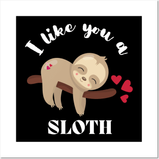 I Like You A Sloth - Cute and Funny Posters and Art